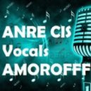 ANRE CIS VOCALS & AMOROFFF - ВСЁ ХОРОШО!!! (anreshow@mail.ru)