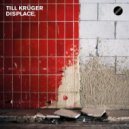 Till Kruger - Displace (Till Kruger Remix)