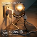 Astapchik - Dynamic House part.9