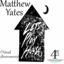 Matthew Yates - Let's Play House