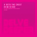 X Gets The Crest - Do Me So Bad (Original Mix)