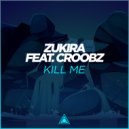 Zukira & Croobz - Kill Me (Extended Mix)