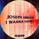 Joseph Abruzzi - I Wanna Show U (Original Mix)