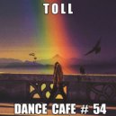 T o l l - Dance Cafe # 54 @ 2020 ()