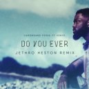 Cardboard Foxes, Jethro Heston, ft. Kenyo - Do You Ever (Jethro Heston Extended Remix)