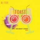 DJ TEV  - TOAST (feat. shimmy choo) (Shimmy Choo Remix)