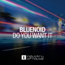 Bluenoid - Do You Want It ()