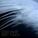 Oleg Xaler - Soft Touch. Part 2