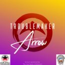 Arrow - Troublemaker (Original Mix)