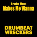 Ernie Vee - Makes Me Wanna (Original Mix)