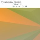 Vyacheslav Sketch - Start 2.0 (Original mix)