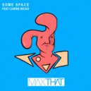 Max That Feat. Carrie Wicks - Some Space