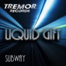 Liquid Gift - Subway