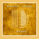 Roland Clark - I Wanna