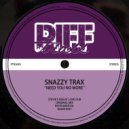 Snazzy Trax - Need You No More (Original Mix)