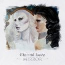 Eternal Love - Mirror