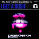 Emma-Nate vs White Trash Monkeys - I Get A Rush (Original Mix)