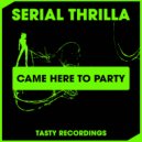 Serial Thrilla - Came Here To Party (Hype The Phunk Dub)
