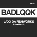 Jaxx Da FISHworks - Round Em Up (Original Mix)