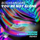Bodybangers - Your\'re Not Alone (Yudzhin & Serg Shenon Radio Edit)