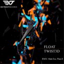 TWIST3D - Float (Plan E Remix)