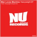Man Loves Machine - Heavyweight