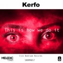 Kerfo - This Is How We Do It (Original Mix)