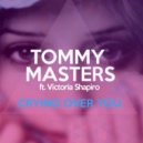 Tommy Masters Ft Victoria Shapiro - Crying Over You (Jack Lyons Deep House Remix)