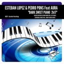 Esteban Lopez & Pedro Pons Feat. Aura - Dark Sweet Piano 2K17