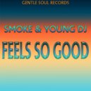 Smoke & Young DJ - Feels So Good (Original Mix)