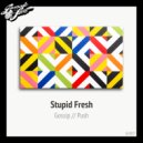 Stupid Fresh - Gossip (Original Mix)