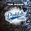 Tom Jagger - Can\'t Stop Shaking (Original Mix)