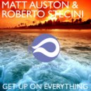 Matt Auston & Roberto Stecini - Get Up On Everything (ClubMix)