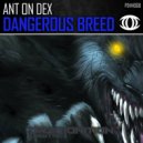 Ant On Dex - Dangerous Breed
