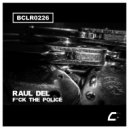 Raul Del - Fuck The Police (Original Mix)