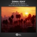 Dima Isay - You Would Screw You
