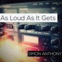 Simon Anthony - As Loud As It Gets (Original Mix)