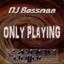 Bossman - Only Playing (Original Mix)