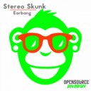 Stereo Skunk - Earbang (Original Mix)