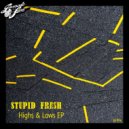 Stupid Fresh - Highs & Lows (Original Mix)