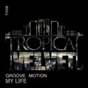 Groove Motion - My Life (Original Mix)