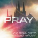 Jose Spinnin Cortes, Maya Karunna - Pray