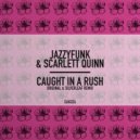 Jazzyfunk, Scarlett Quinn - Caught In A Rush (Original Mix)