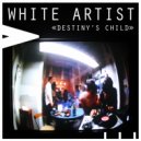 White Artist - Destiny\'s Child (Dub 1 Rework)