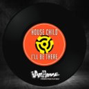 House Child - I'll Be There