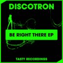 Discotron - Be Right There (Dub Mix)