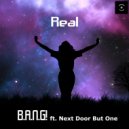 B.A.N.G! feat. Next Door But One - Real (Extended Mix)