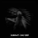Dubkraft - Only Deep (Original Mix)
