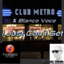 Club Metro & Blanco Voce - I Just Can\'t (Blanco Voce Remix)