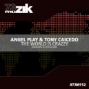 Angel Play & Tony Caicedo - The World Is Crazzy